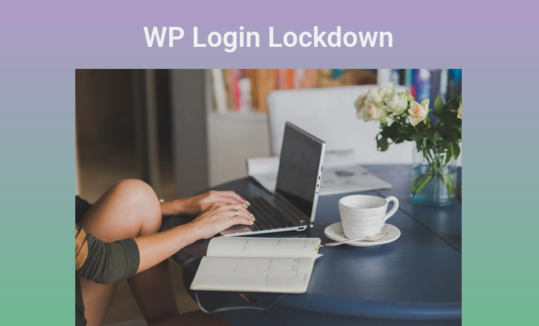 Protect WordPress Site from Bots, Brute-Force Attacks & Malicious IPss WP Login Lockdown Protect WordPress Site from Bots, Brute-Force Attacks & Malicious IPss